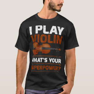 T-shirt Drôle je joue du violon Quel est votre super pouvo