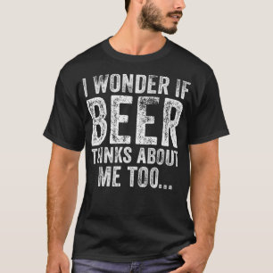 T-shirt Drôle Je Me Demande Si La Bière Pense À Moi Aussi