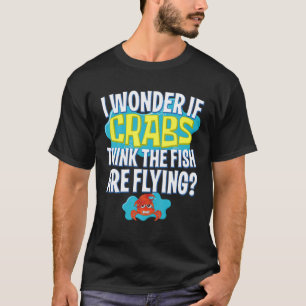 T-shirt Drôle Je Me Demande Si Les Crabes Pensent Que Les