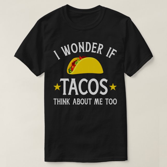 T-shirt Drôle, je me demande si les tacos pensent à moi au (Design devant)