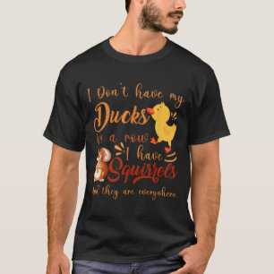 T-shirt Drôle je n'ai pas mes canards dans une rangée j'ai