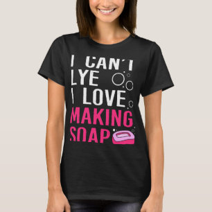 T-shirt Drôle Je Ne Peux Pas Aimer La Fabrication De Savon