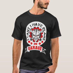 T-shirt Drôle je ne peux pas avoir de plans dans le Garage