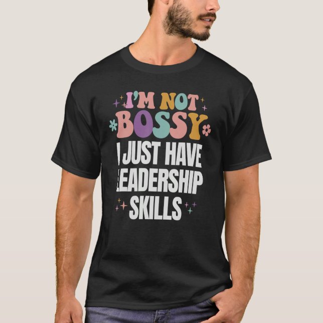 T-shirt Drôle Je ne suis pas Bossy J'ai des compétences en (Devant)