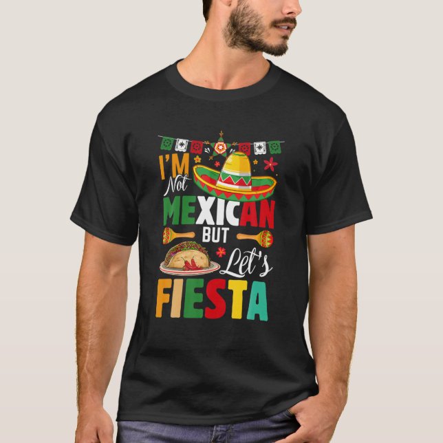 T-shirt Drôle Je ne suis pas Mexicain, mais Fiesta Mexico  (Devant)