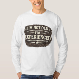 T-shirt Drôle "Je ne suis pas vieux — Je suis expérimenté"