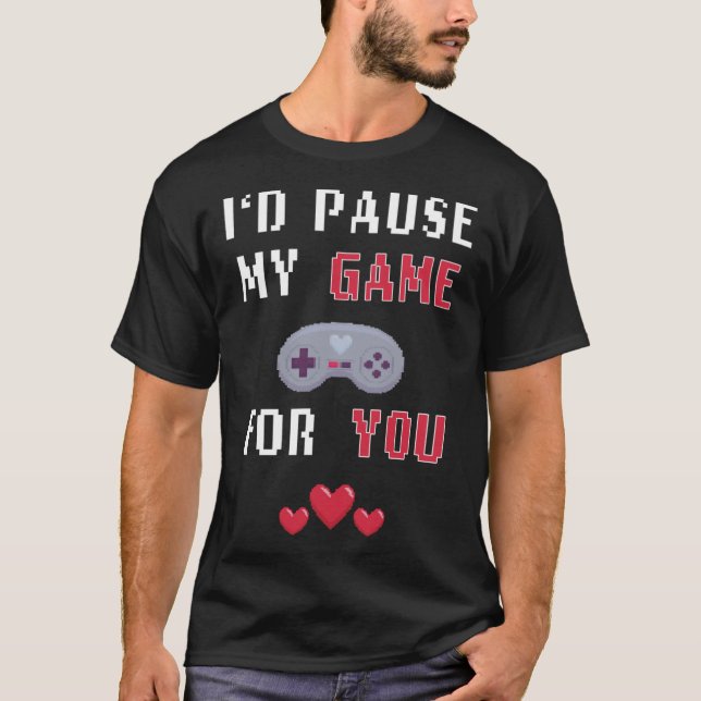 T-shirt Drôle Je Pause Mon Jeu Pour Vous Valentines Jour G (Devant)