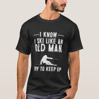 T-shirt Drôle Je Sais Que Je Skie Comme Un Vieux Cadeau | 