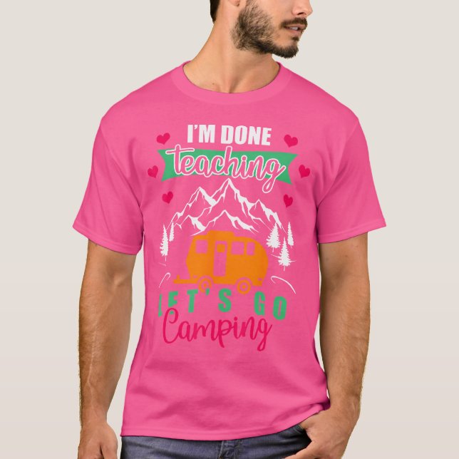 T-shirt Drôle Je Suis Fini Enseigner Allons Camping Je Sui (Devant)