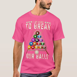 T-shirt Drôle Je Suis Ici Pour Casser Vos Boules Projet De