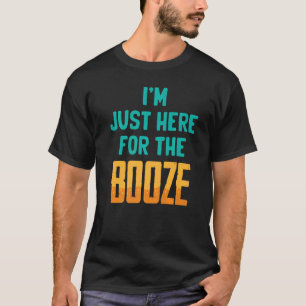 T-shirt Drôle, je suis juste là pour la bière Booze Wine B