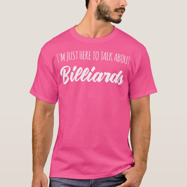 T-shirt Drôle Je Suis Juste Là Pour Parler De Billard (Devant)