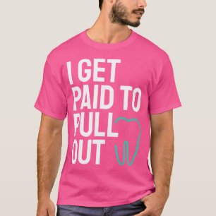 T-shirt Drôle Je Suis Payé Pour Sortir Les Dents Hygiène D