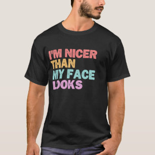 T-shirt Drôle je suis plus gentil que mon visage a l'air s