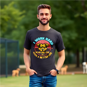 T-shirt Drôle je travaille dur pour que mon chien puisse a