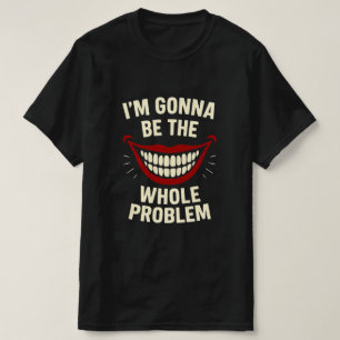 T-shirt drôle - Je vais être le problème entier