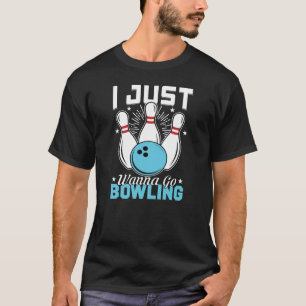 T-shirt Drôle Je Veux Juste Aller Bowling Game Sport
