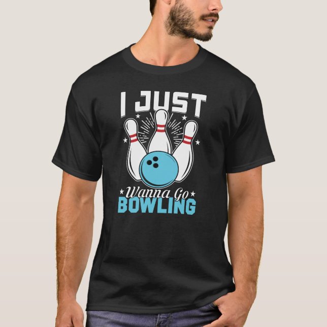 T-shirt Drôle Je Veux Juste Aller Bowling Game Sport (Devant)