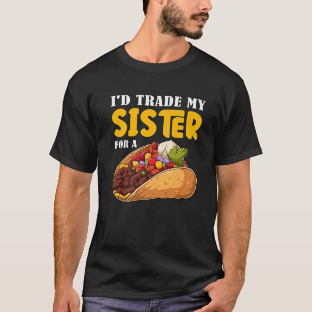 T-shirt Drôle, j'échangerais ma soeur contre un Taco Cinco (Devant)
