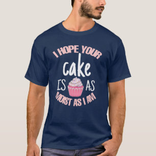 T-shirt Drôle J'Espère Que Votre Gâteau Est Aussi Humid