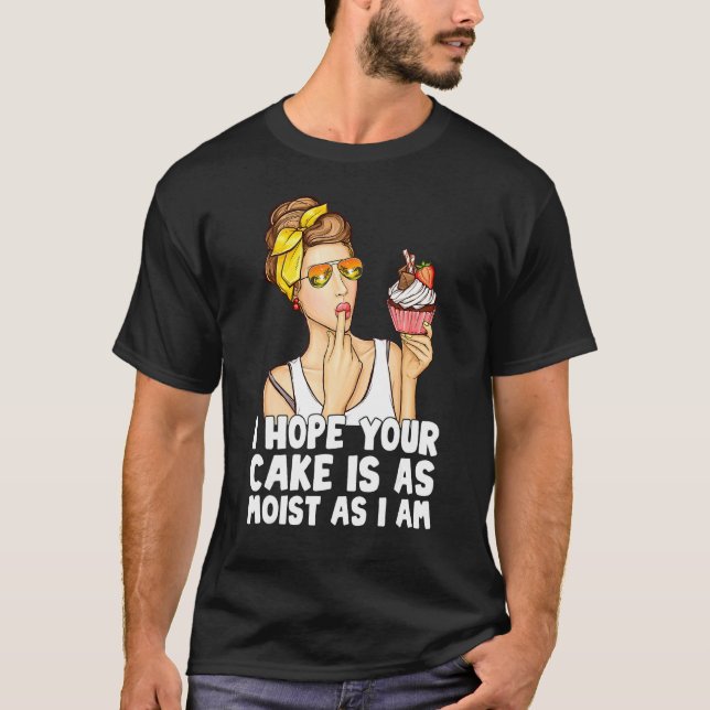 T-shirt Drôle J'Espère Que Votre Gâteau Est Aussi Humide Q (Devant)