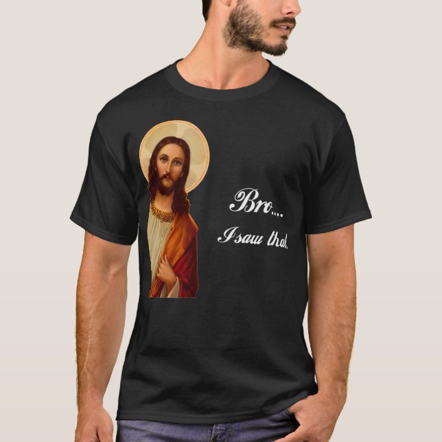 T-shirt Drôle Jésus Christ Bro J'ai vu ce mème pour maladr (Devant)
