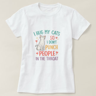 T-shirt Drôle, j'étreins mes chats pour ne pas frapper les