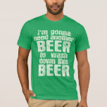 T-shirt Drôle Jour de la Saint Patrick irlandais<br><div class="desc">Je vais avoir besoin d'une autre bière pour laver cette bière. Drôle t-shirt irlandais pour la Saint Patrick ! Buvez le Guinness et soyez joyeux à St. Patty's Day avec des t-shirts hilarants de pub en humour de bière !</div>