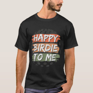 T-shirt Drôle Joyeux Birdie To Me Golf Anniversaire Graphi
