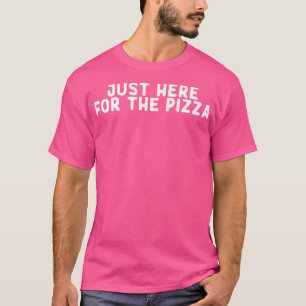 T-shirt Drôle Juste Ici Pour La Pizza Dire Citation Drôle 