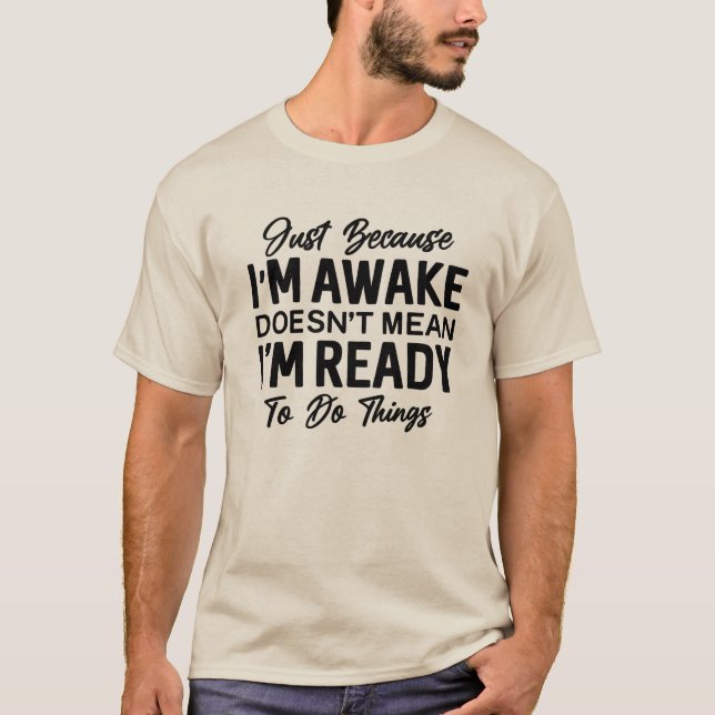 T-shirt drôle « Juste parce que je suis éveillé »  (Devant)