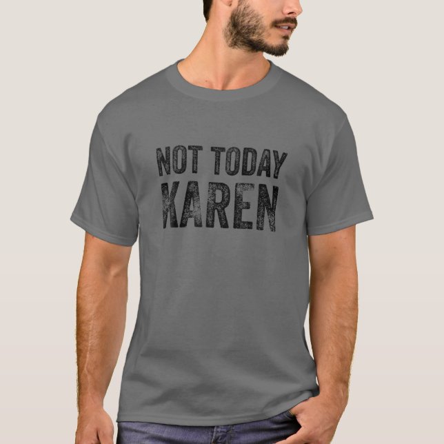 T-shirt Drôle Karen T Pour Hommes Femmes AUJOURD'HUI KAREN (Devant)