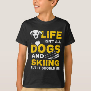 T-shirt Drôle, la vie n'est pas faite que de chiens et de 