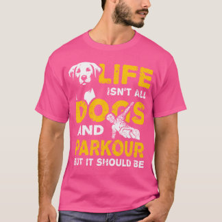 T-shirt Drôle La Vie N'Est Pas Qu'Chiens Et Parkour