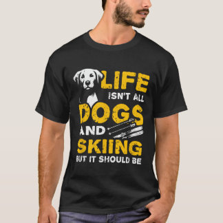 T-shirt Drôle La vie n'est pas que des chiens et du ski