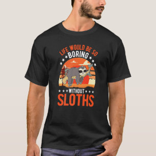 T-shirt Drôle La vie serait si ennuyeuse sans les paresseu
