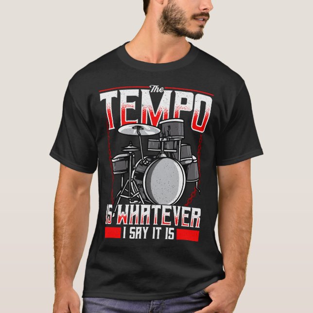 T-shirt Drôle Le Tempo Est Ce Que Je Dis C'Est Drummer (Devant)