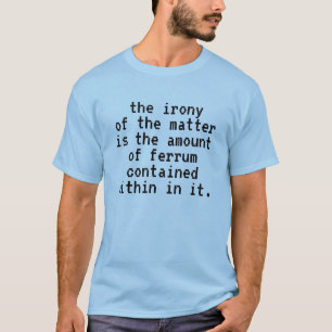 T-shirt Drôle L'Ironie de la matière Ferrum Pun