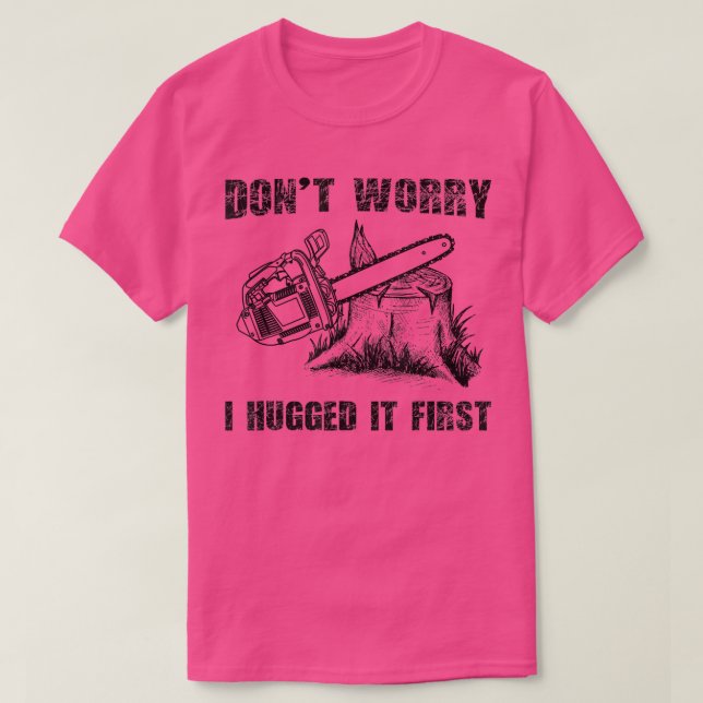 T-shirt Drôle Logger Citation Don Don Don't Worry I Hugué  (Design devant)