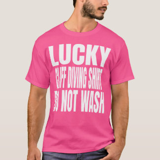T-shirt Drôle Lucky Cliff Diving Ne Pas Laver Citation