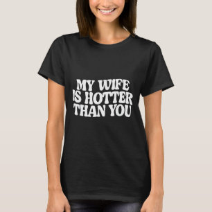 T-shirt Drôle Ma femme est plus sexy que vous