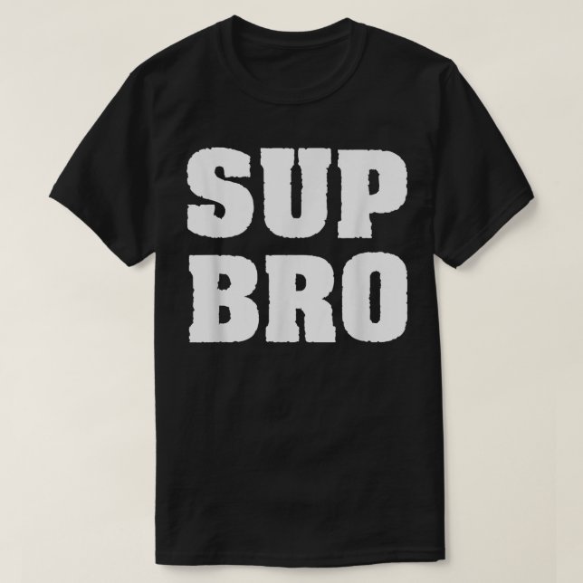 T-shirt Drôle Mème Typographie Sup Bro Fun Don Pour Hommes (Design devant)