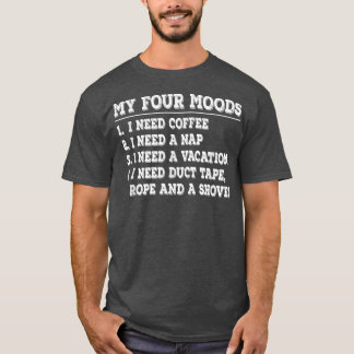 T-shirt Drôle Mes quatre humeurs j'ai besoin de café j'ai