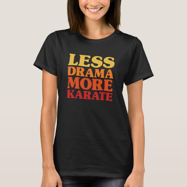 T-shirt Drôle Moins de Drame Plus de Karaté (Devant)