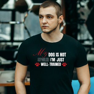 T-shirt Drôle, mon chien n'est pas gâté, je suis juste bie