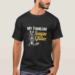 T-shirt Drôle Mon familier est un magicien sugar glider