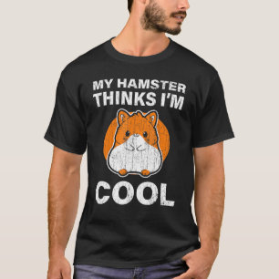 T-shirt Drôle Mon Hamster Pense Que Je Suis Cool
