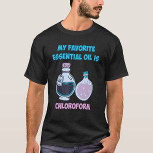 T-shirt Drôle Mon Huile Essentielle Préférée Est Chlorofor