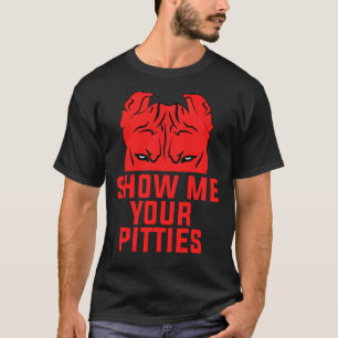 T-shirt Drôle Montrez-Moi Vos Pitties Pitbull Chien
