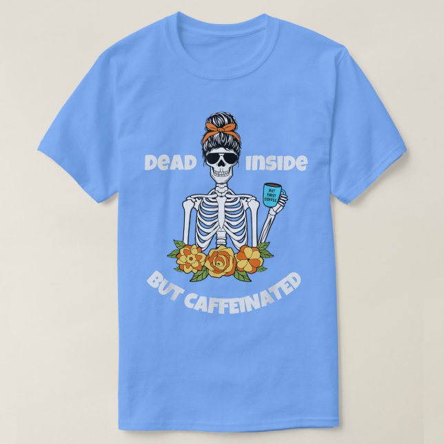 T-shirt Drôle Mort à l'intérieur mais Caffeinated Skeleton (Design devant)